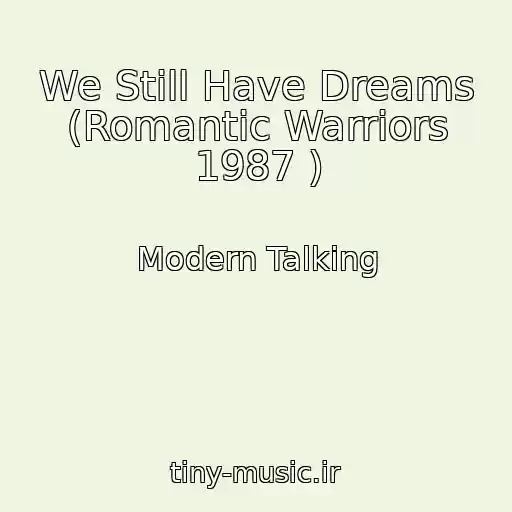 کاور آهنگ We Still Have Dreams (Romantic Warriors 1987 ) از Modern Talking
