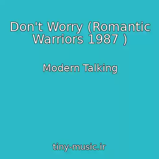 کاور آهنگ Don't Worry (Romantic Warriors 1987 ) از Modern Talking