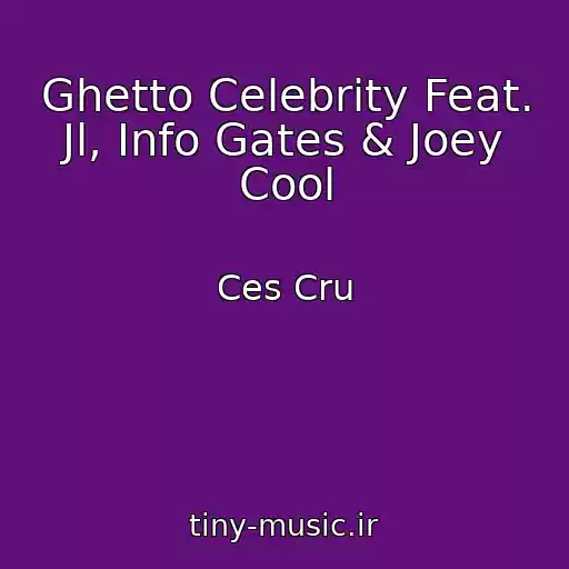 کاور آهنگ Ghetto Celebrity Feat. Jl, Info Gates & Joey Cool از Ces Cru