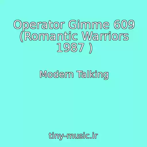 کاور آهنگ Operator Gimme 609 (Romantic Warriors 1987 ) از Modern Talking