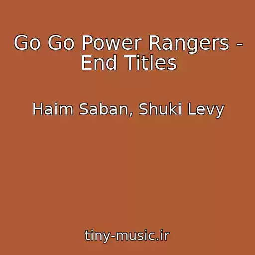 کاور آهنگ Go Go Power Rangers - End Titles از Haim Saban, Shuki Levy