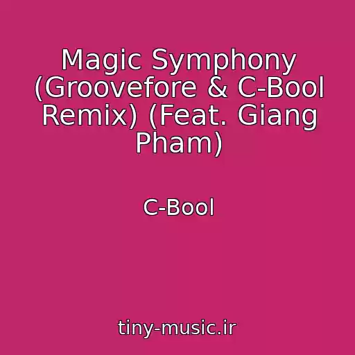 کاور آهنگ Magic Symphony (Groovefore & C-Bool Remix) (Feat. Giang Pham) از C-Bool