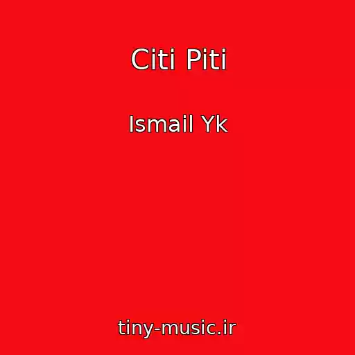 کاور آهنگ Citi Piti از Ismail Yk