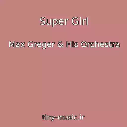 کاور آهنگ Super Girl از Max Greger & His Orchestra