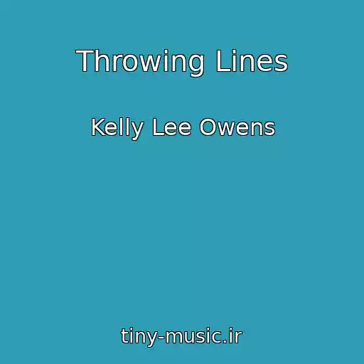 کاور آهنگ Throwing Lines از Kelly Lee Owens
