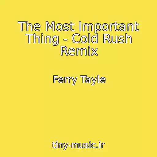 کاور آهنگ The Most Important Thing - Cold Rush Remix از Ferry Tayle