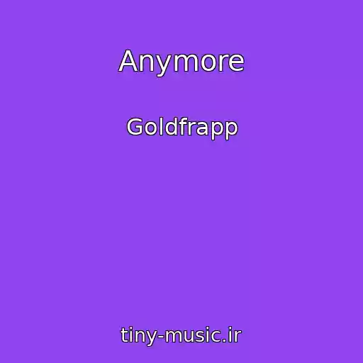 کاور آهنگ Anymore از Goldfrapp