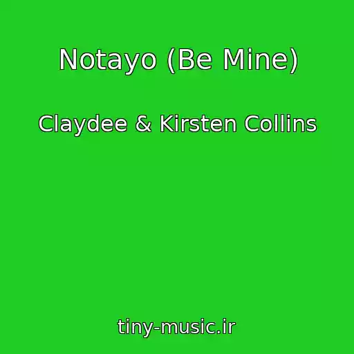 کاور آهنگ Notayo (Be Mine) از Claydee & Kirsten Collins