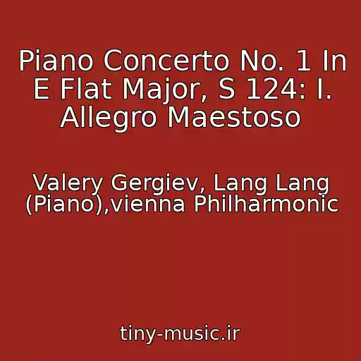 کاور آهنگ Piano Concerto No. 1 In E Flat Major, S 124: I. Allegro Maestoso از Valery Gergiev, Lang Lang (Piano),vienna Philharmonic