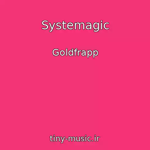 کاور آهنگ Systemagic از Goldfrapp