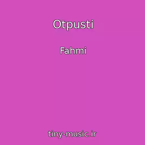 کاور آهنگ Otpusti از Fahmi