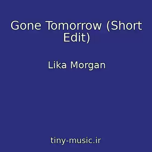 کاور آهنگ Gone Tomorrow (Short Edit) از Lika Morgan