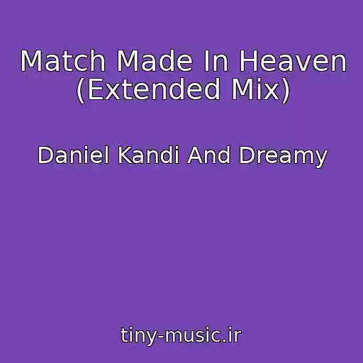کاور آهنگ Match Made In Heaven (Extended Mix) از Daniel Kandi And Dreamy