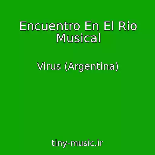 کاور آهنگ Encuentro En El Rio Musical از Virus (Argentina)