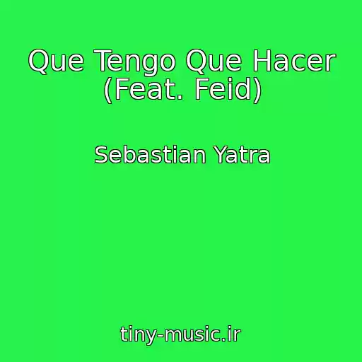کاور آهنگ Que Tengo Que Hacer (Feat. Feid) از Sebastian Yatra