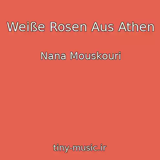 کاور آهنگ Weiße Rosen Aus Athen از Nana Mouskouri