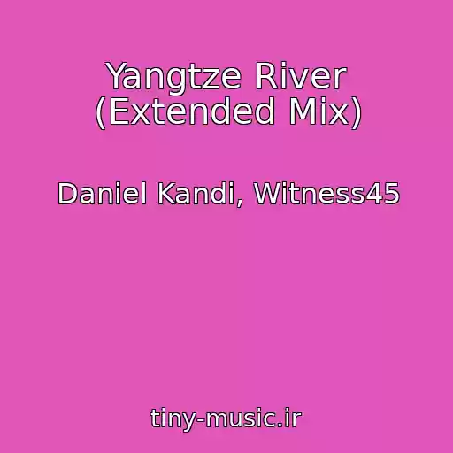 کاور آهنگ Yangtze River (Extended Mix) از Daniel Kandi, Witness45