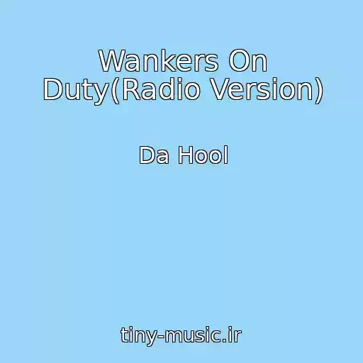 کاور آهنگ Wankers On Duty(Radio Version) از Da Hool