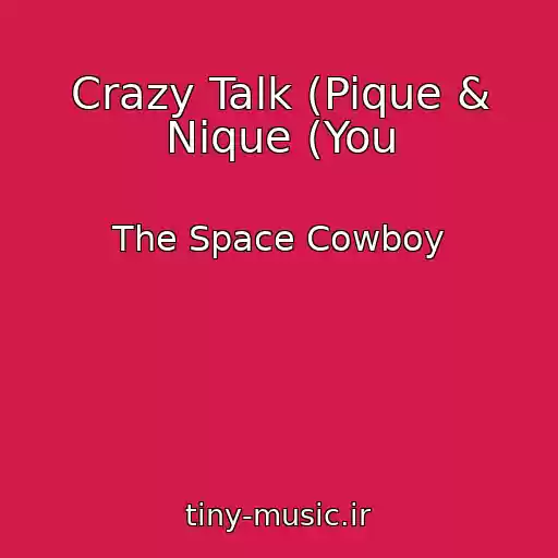 کاور آهنگ Crazy Talk (Pique & Nique (You از The Space Cowboy