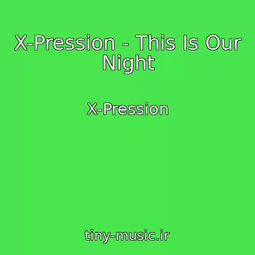 کاور آهنگ X-Pression - This Is Our Night از X-Pression