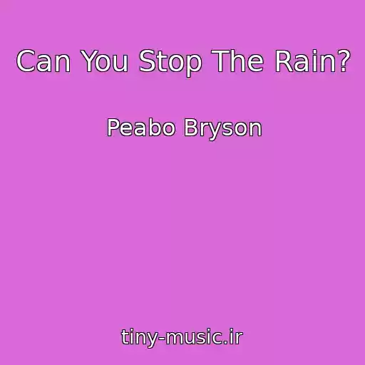 کاور آهنگ Can You Stop The Rain? از Peabo Bryson