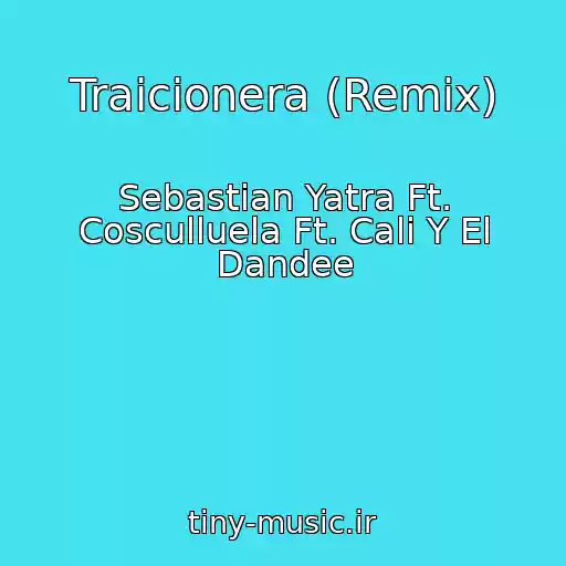 کاور آهنگ Traicionera (Remix) از Sebastian Yatra Ft. Cosculluela Ft. Cali Y El Dandee