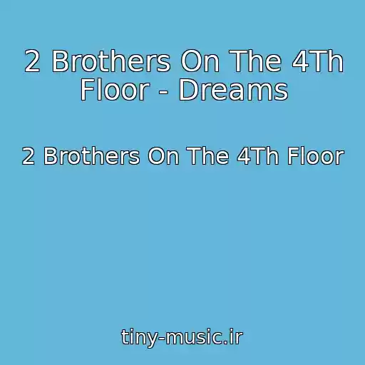 کاور آهنگ 2 Brothers On The 4Th Floor - Dreams از 2 Brothers On The 4Th Floor