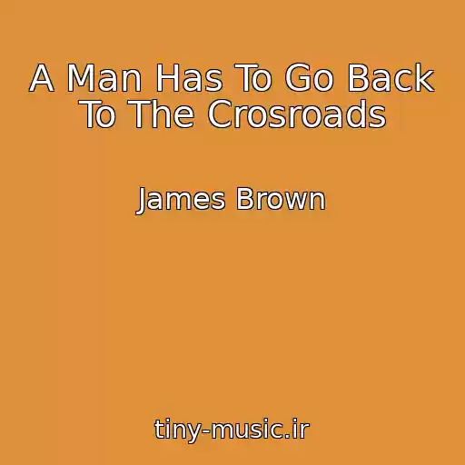 کاور آهنگ A Man Has To Go Back To The Crosroads از James Brown