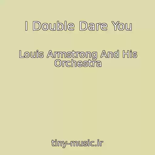 کاور آهنگ I Double Dare You از Louis Armstrong And His Orchestra