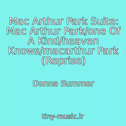 کاور آهنگ Mac Arthur Park Suite: Mac Arthur Park/one Of A Kind/heaven Knows/macarthur Park (Reprise) از Donna Summer