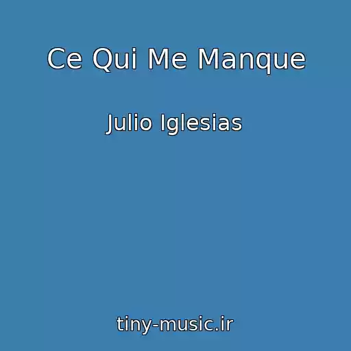 کاور آهنگ Ce Qui Me Manque از Julio Iglesias