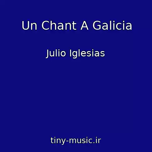 کاور آهنگ Un Chant A Galicia از Julio Iglesias