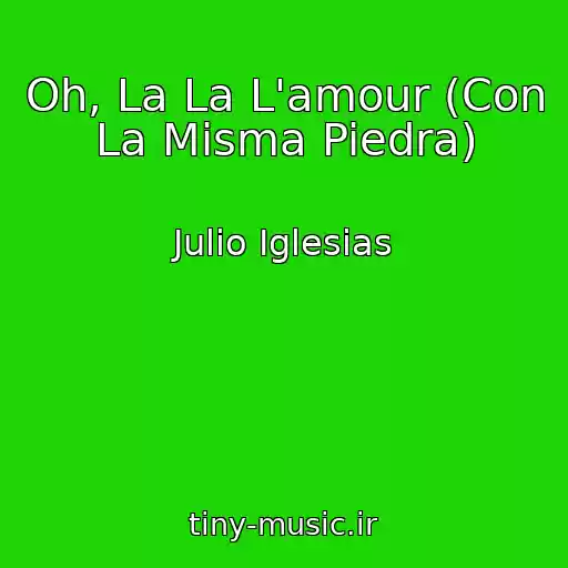 کاور آهنگ Oh, La La L'amour (Con La Misma Piedra) از Julio Iglesias