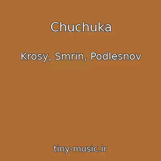 کاور آهنگ Chuchuka از Krosy, Smrin, Podlesnov