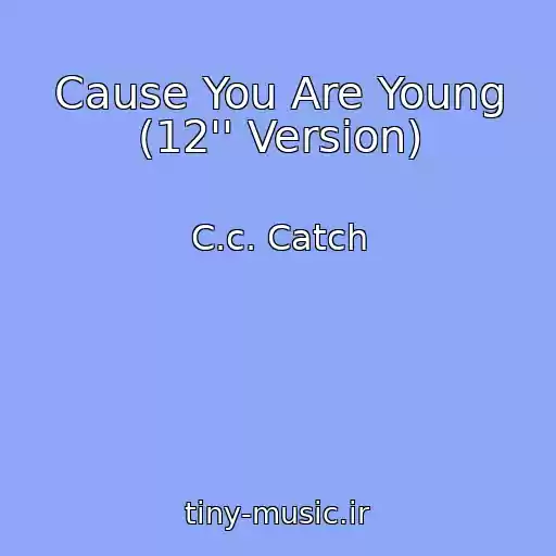 کاور آهنگ Cause You Are Young (12'' Version) از C.c. Catch