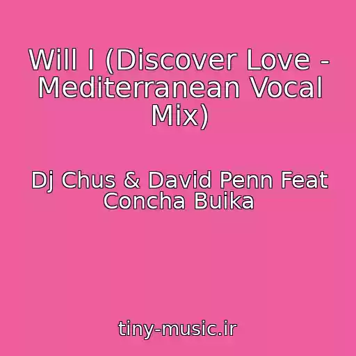 کاور آهنگ Will I (Discover Love - Mediterranean Vocal Mix) از Dj Chus & David Penn Feat Concha Buika