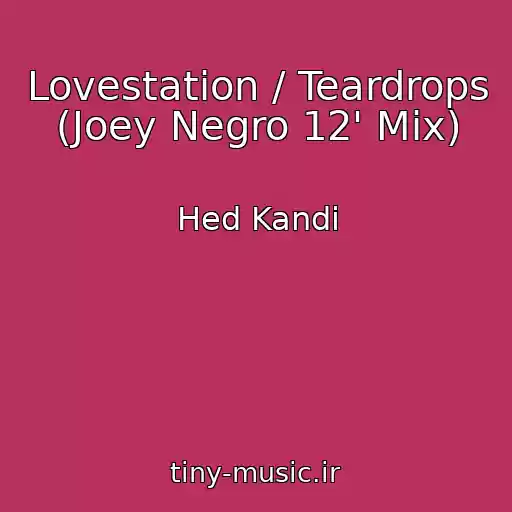 کاور آهنگ Lovestation / Teardrops (Joey Negro 12' Mix) از Hed Kandi