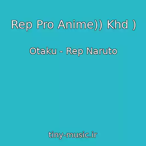 کاور آهنگ Rep Pro Anime)) Khd ) از Otaku - Rep Naruto