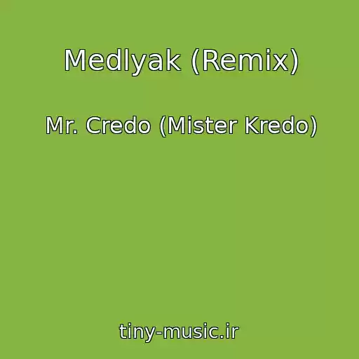 کاور آهنگ Medlyak (Remix) از Mr. Credo (Mister Kredo)