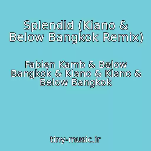 کاور آهنگ Splendid (Kiano & Below Bangkok Remix) از Fabien Kamb & Below Bangkok & Kiano & Kiano & Below Bangkok