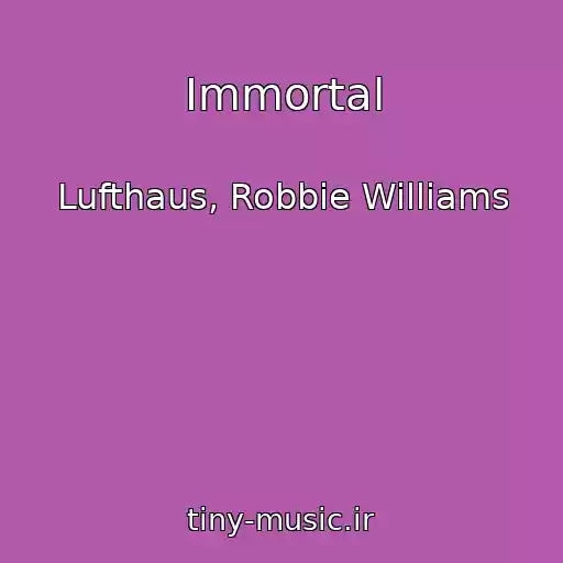 کاور آهنگ Immortal از Lufthaus, Robbie Williams