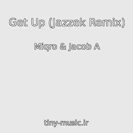 کاور آهنگ Get Up (Jazzek Remix) از Miqro & Jacob A