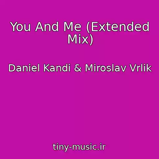 کاور آهنگ You And Me (Extended Mix) از Daniel Kandi & Miroslav Vrlik
