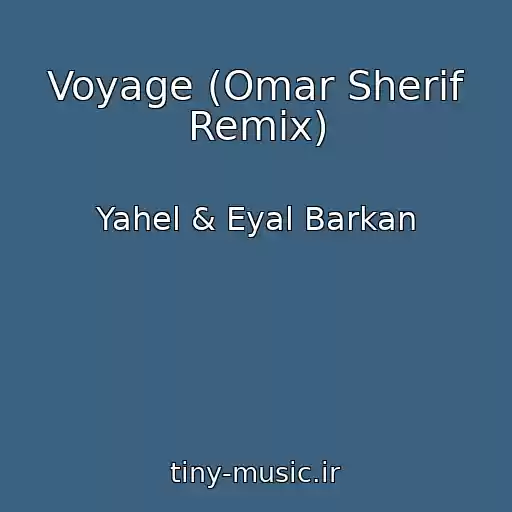 کاور آهنگ Voyage (Omar Sherif Remix) از Yahel & Eyal Barkan