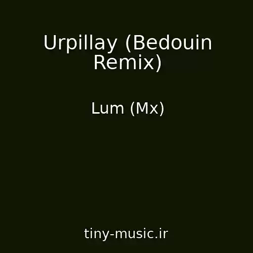 کاور آهنگ Urpillay (Bedouin Remix) از Lum (Mx)
