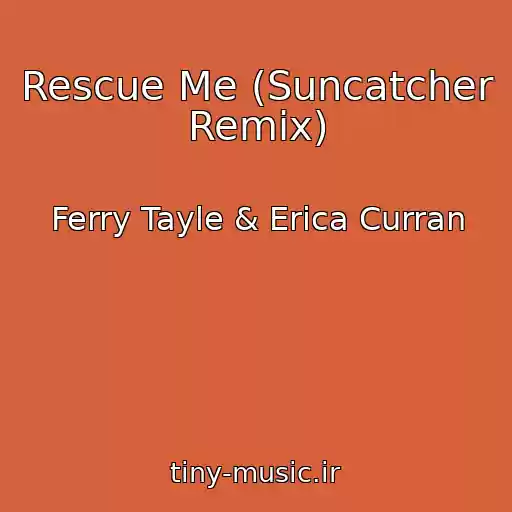 کاور آهنگ Rescue Me (Suncatcher Remix) از Ferry Tayle & Erica Curran