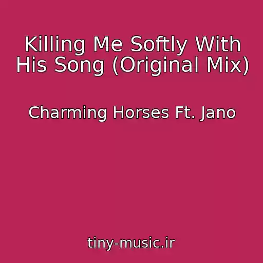 کاور آهنگ Killing Me Softly With His Song (Original Mix) از Charming Horses Ft. Jano