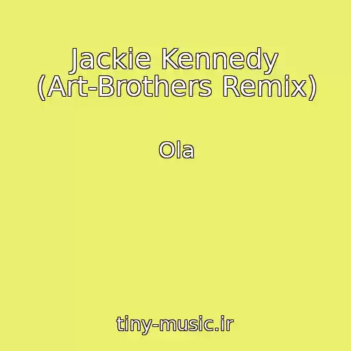 کاور آهنگ Jackie Kennedy (Art-Brothers Remix) از Ola