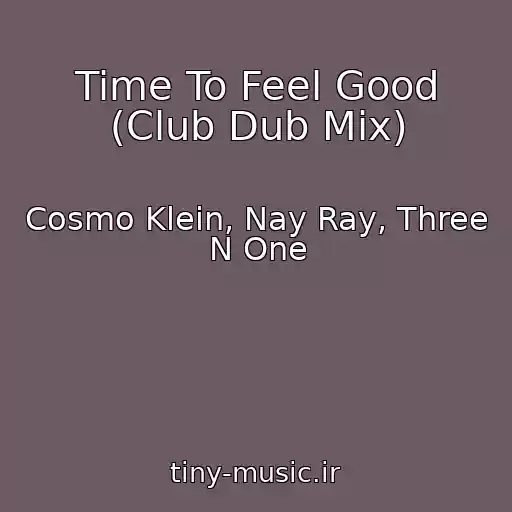 کاور آهنگ Time To Feel Good (Club Dub Mix) از Cosmo Klein, Nay Ray, Three N One