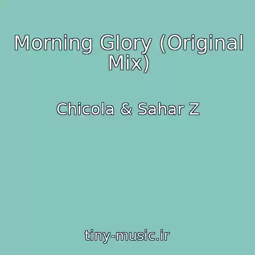 کاور آهنگ Morning Glory (Original Mix) از Chicola & Sahar Z